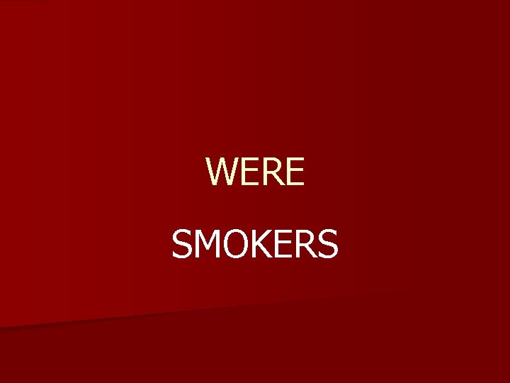 WERE SMOKERS 