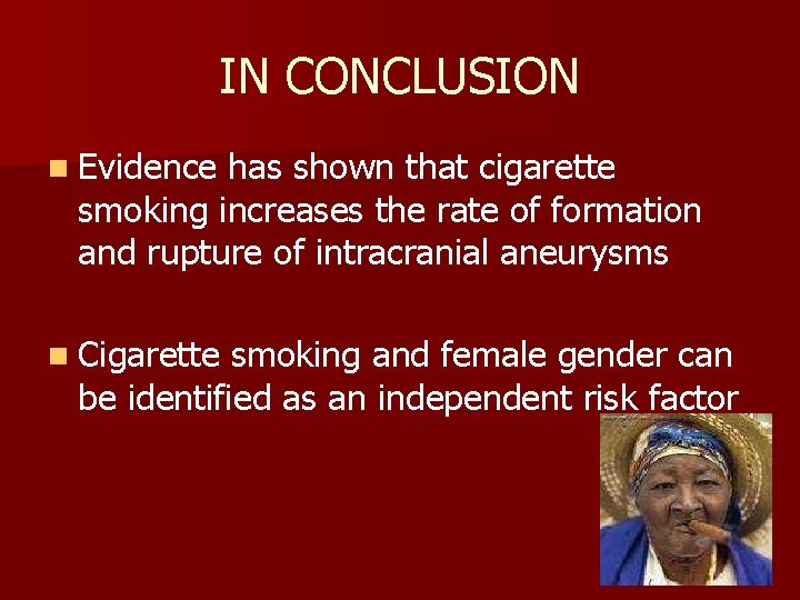 IN CONCLUSION n Evidence has shown that cigarette smoking increases the rate of formation