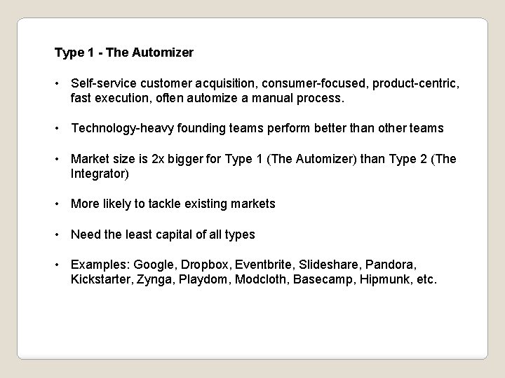 Type 1 - The Automizer • Self-service customer acquisition, consumer-focused, product-centric, fast execution, often Type 1 - The Automizer • Self-service customer acquisition, consumer-focused, product-centric, fast execution, often