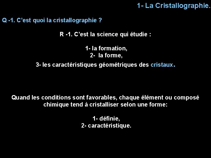 1 - La Cristallographie. Q -1. C’est quoi la cristallographie ? R -1. C’est
