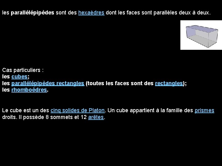 les parallélépipèdes sont des hexaèdres dont les faces sont parallèles deux à deux. Cas