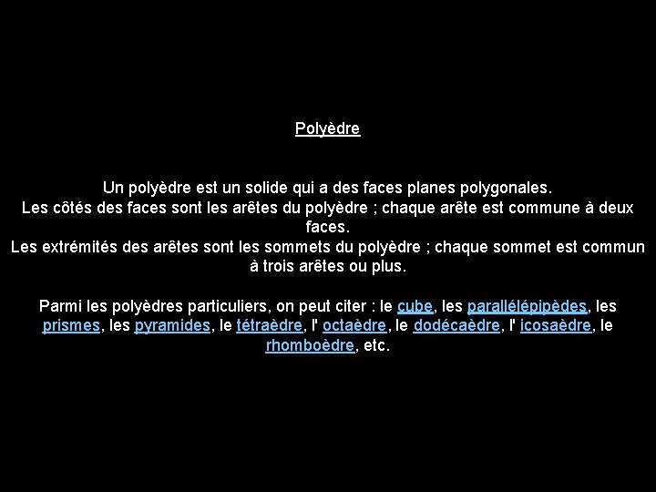 Polyèdre Un polyèdre est un solide qui a des faces planes polygonales. Les côtés
