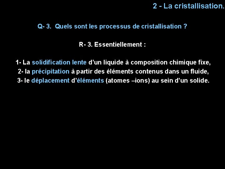2 - La cristallisation. Q- 3. Quels sont les processus de cristallisation ? R-