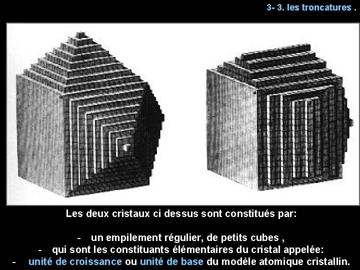 3 - 3. les troncatures. Les deux cristaux ci dessus sont constitués par: -