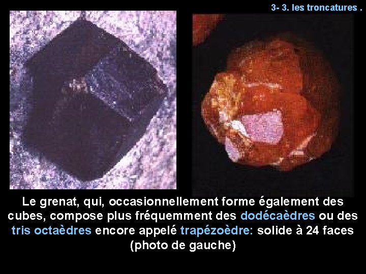 3 - 3. les troncatures. Le grenat, qui, occasionnellement forme également des cubes, compose