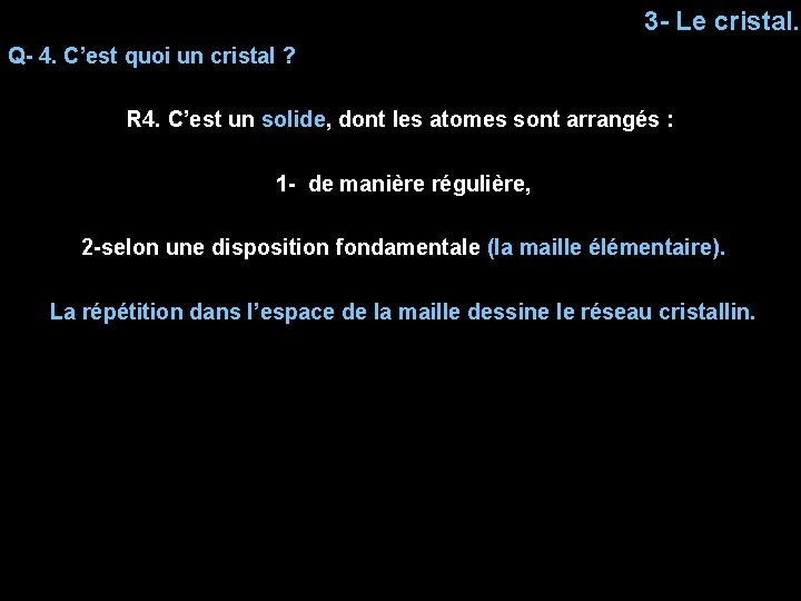 3 - Le cristal. Q- 4. C’est quoi un cristal ? R 4. C’est