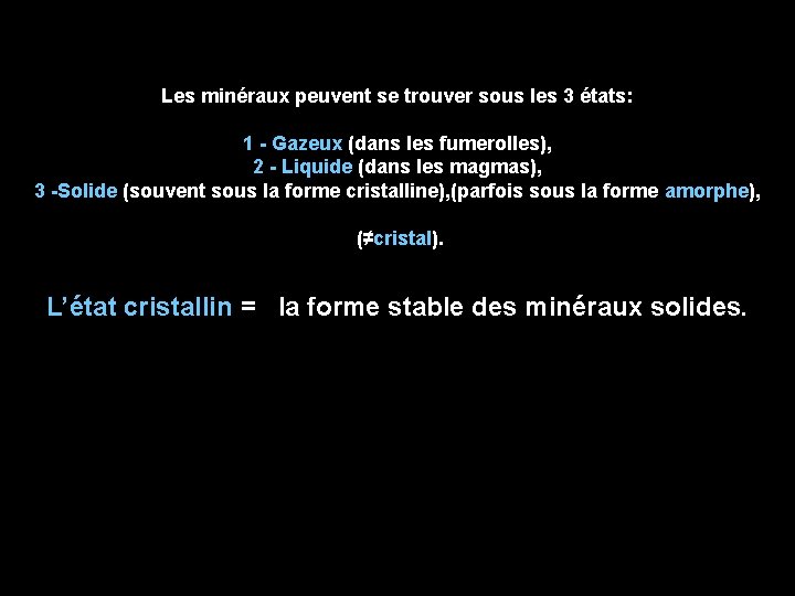 Les minéraux peuvent se trouver sous les 3 états: 1 - Gazeux (dans les