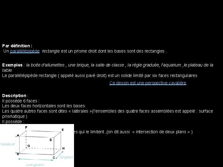 Par définition : Un parallélépipède rectangle est un prisme droit dont les bases sont
