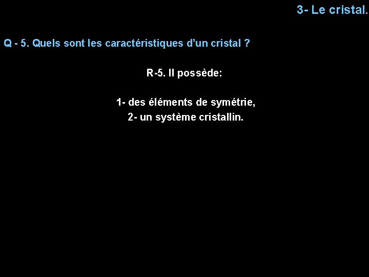 3 - Le cristal. Q - 5. Quels sont les caractéristiques d’un cristal ?