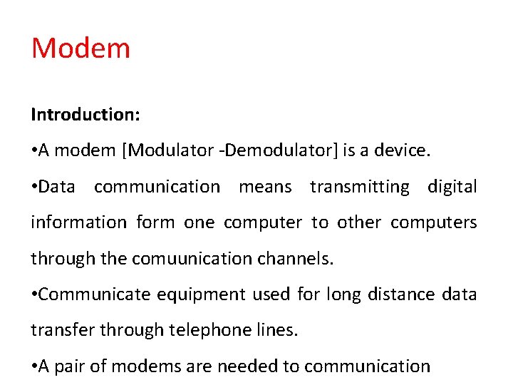 Modem Introduction: • A modem [Modulator -Demodulator] is a device. • Data communication means