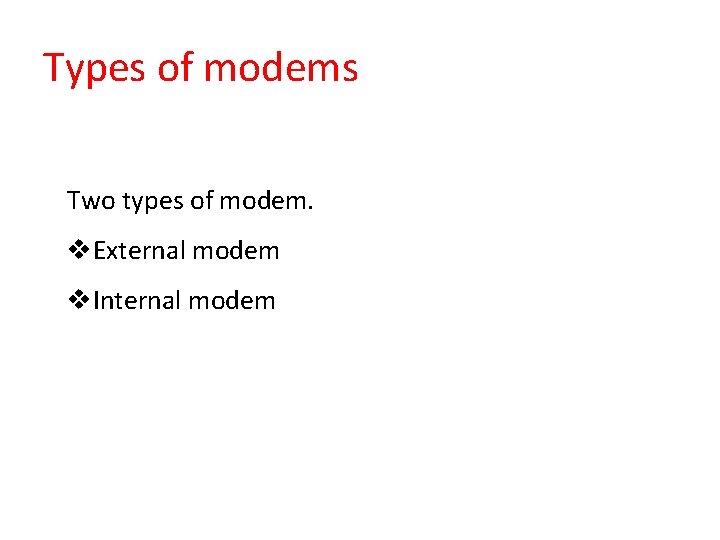 Types of modems Two types of modem. External modem Internal modem 