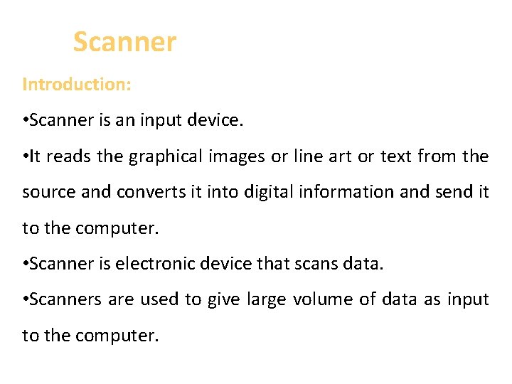 Scanner Introduction: • Scanner is an input device. • It reads the graphical images