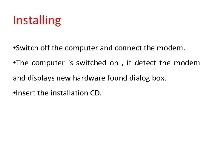 Installing • Switch off the computer and connect the modem. • The computer is