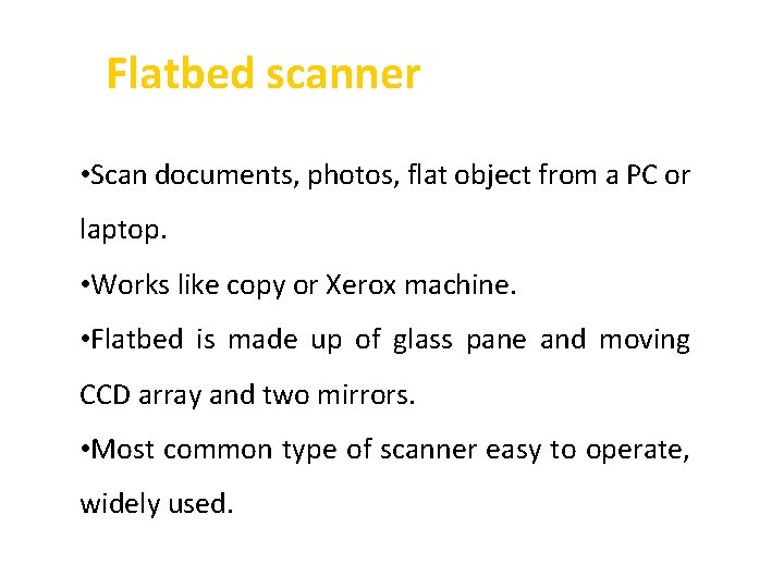 Flatbed scanner • Scan documents, photos, flat object from a PC or laptop. •