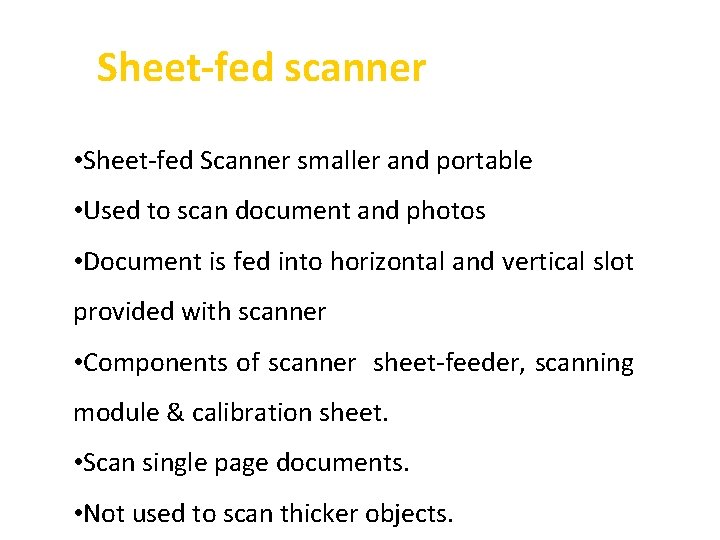 Sheet-fed scanner • Sheet-fed Scanner smaller and portable • Used to scan document and