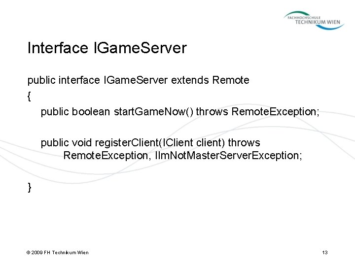 Interface IGame. Server public interface IGame. Server extends Remote { public boolean start. Game.
