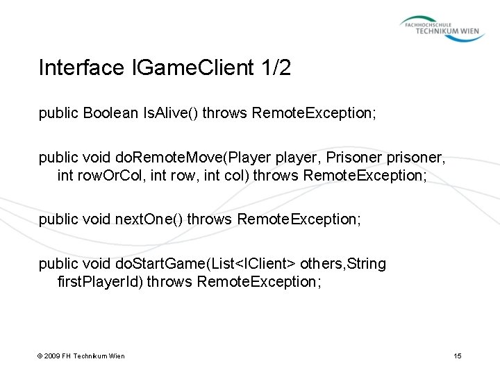 Interface IGame. Client 1/2 public Boolean Is. Alive() throws Remote. Exception; public void do.