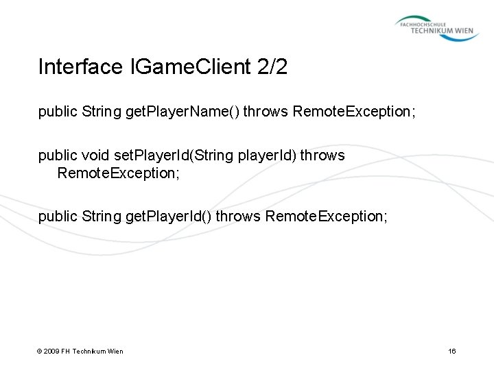 Interface IGame. Client 2/2 public String get. Player. Name() throws Remote. Exception; public void