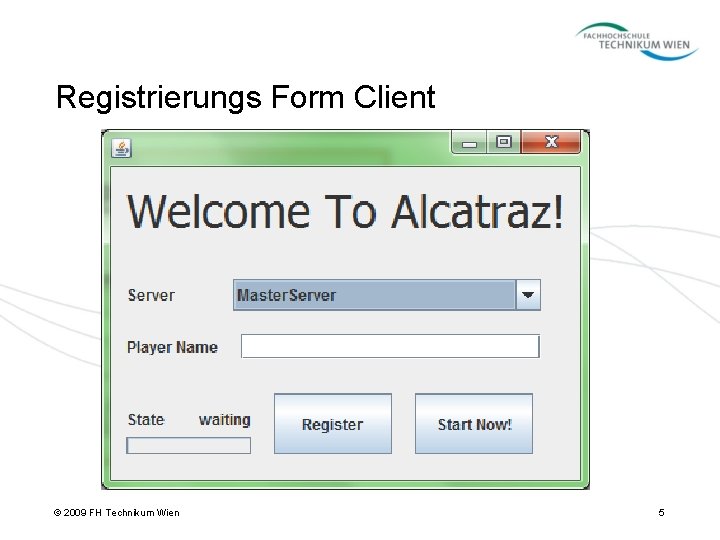 Registrierungs Form Client © 2009 FH Technikum Wien 5 