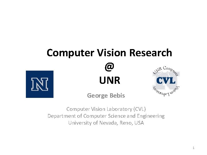 Computer Vision Research @ UNR George Bebis Computer Vision Laboratory (CVL) Department of Computer