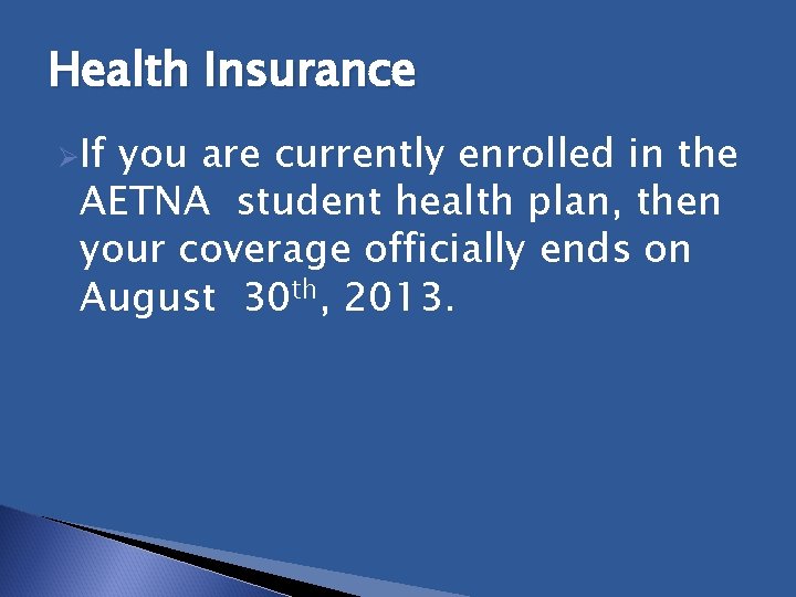 Health Insurance ØIf you are currently enrolled in the AETNA student health plan, then