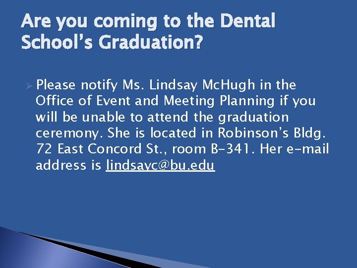 Are you coming to the Dental School’s Graduation? Ø Please notify Ms. Lindsay Mc.