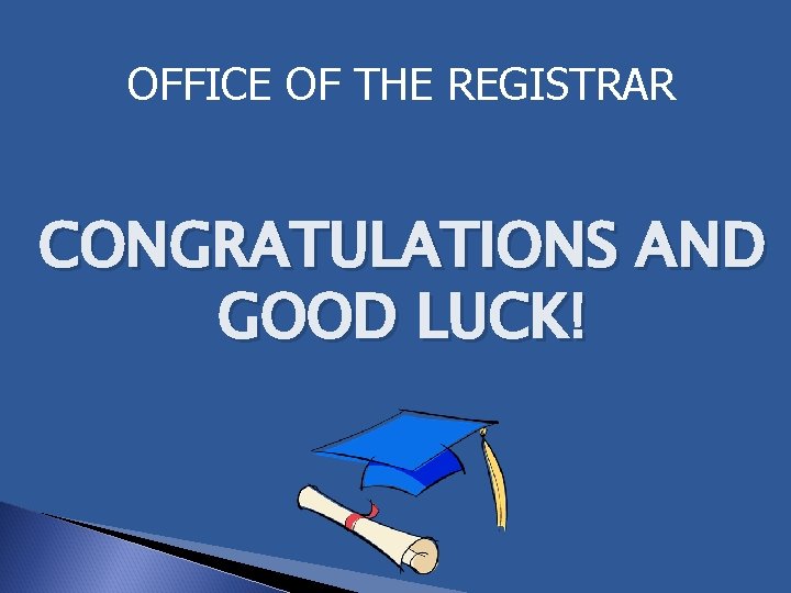 OFFICE OF THE REGISTRAR CONGRATULATIONS AND GOOD LUCK! 