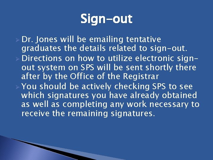 Sign-out Ø Dr. Jones will be emailing tentative graduates the details related to sign-out.