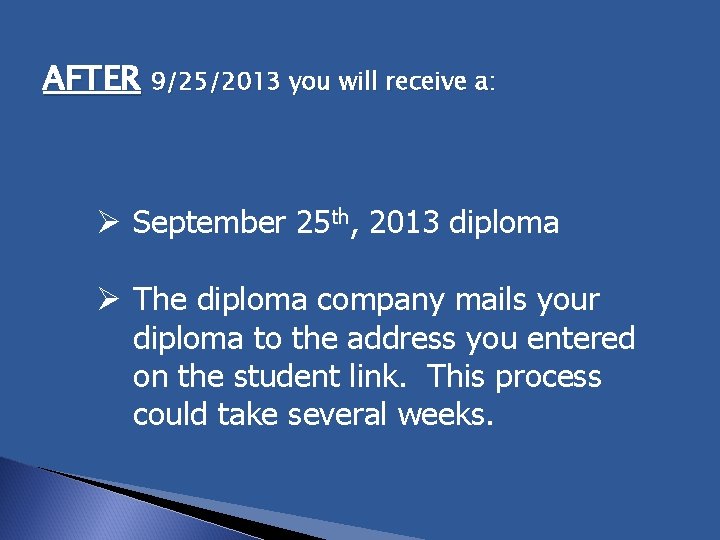 AFTER 9/25/2013 you will receive a: Ø September 25 th, 2013 diploma Ø The