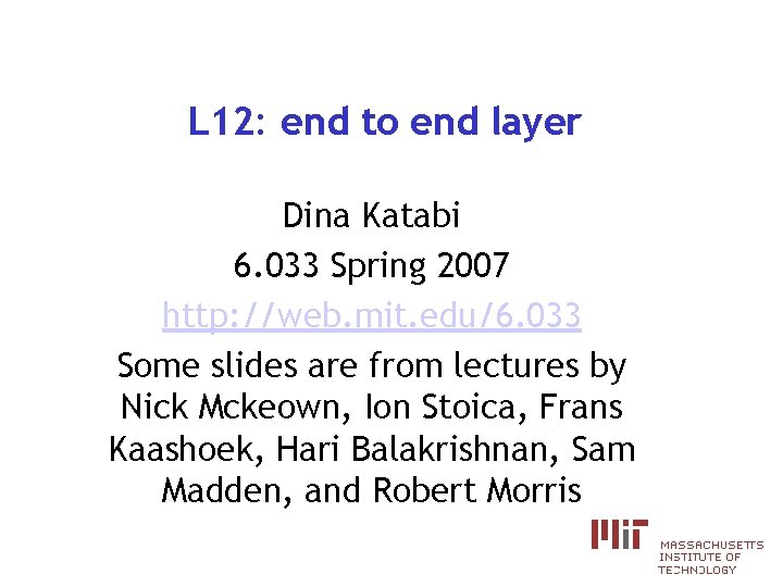 L 12: end to end layer Dina Katabi 6. 033 Spring 2007 http: //web.