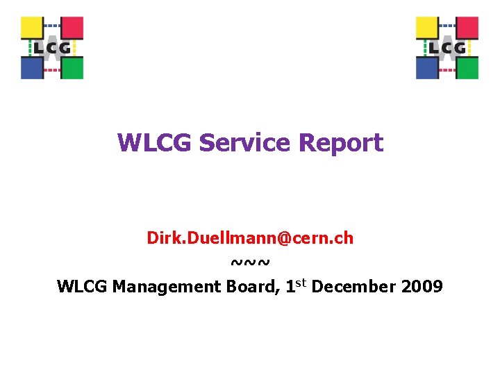 WLCG Service Report Dirk. Duellmann@cern. ch ~~~ WLCG Management Board, 1 st December 2009