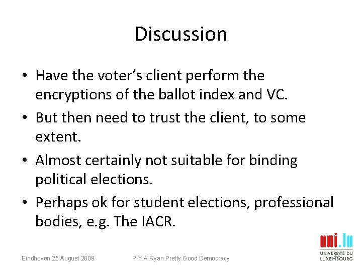 Discussion • Have the voter’s client perform the encryptions of the ballot index and