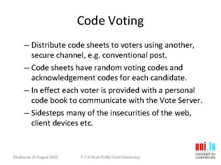 Code Voting – Distribute code sheets to voters using another, secure channel, e. g.