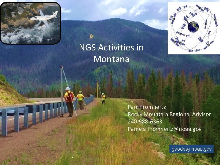 NGS Activities in Montana Pam Fromhertz Rocky Mountain Regional Advisor 240 -988 -6363 Pamela.