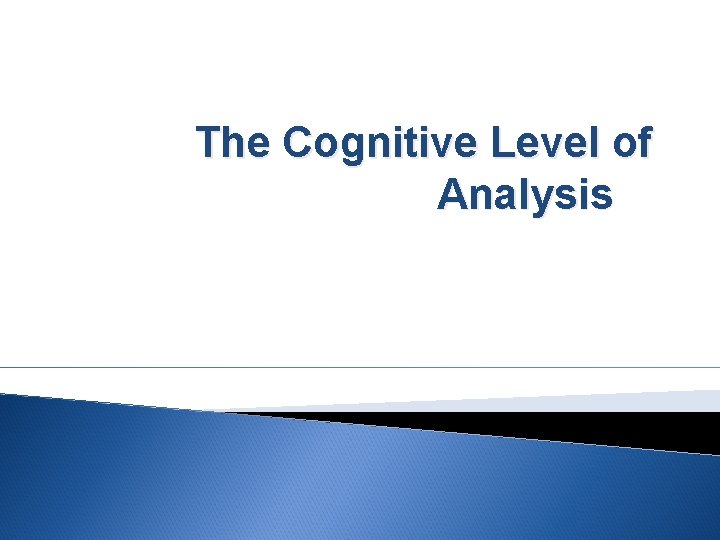 The Cognitive Level of Analysis 