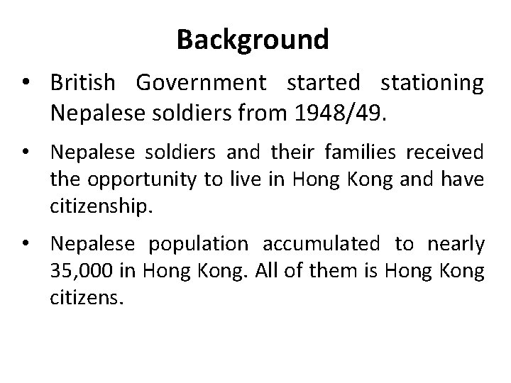 Background • British Government started stationing Nepalese soldiers from 1948/49. • Nepalese soldiers and