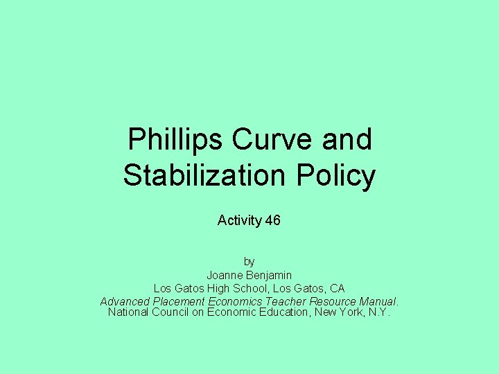 Phillips Curve and Stabilization Policy Activity 46 by Joanne Benjamin Los Gatos High School,