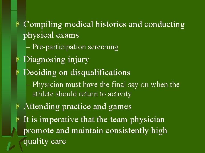 H Compiling medical histories and conducting physical exams – Pre-participation screening H H Diagnosing