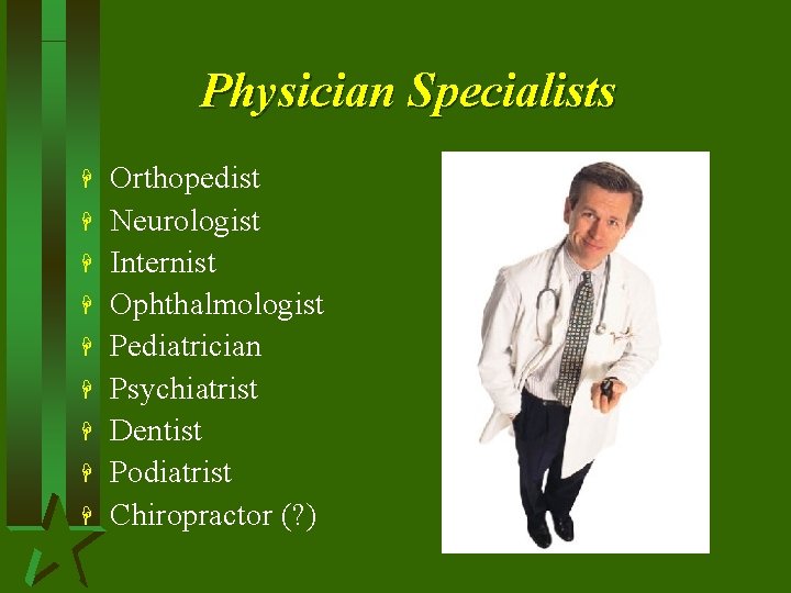 Physician Specialists H H H H H Orthopedist Neurologist Internist Ophthalmologist Pediatrician Psychiatrist Dentist