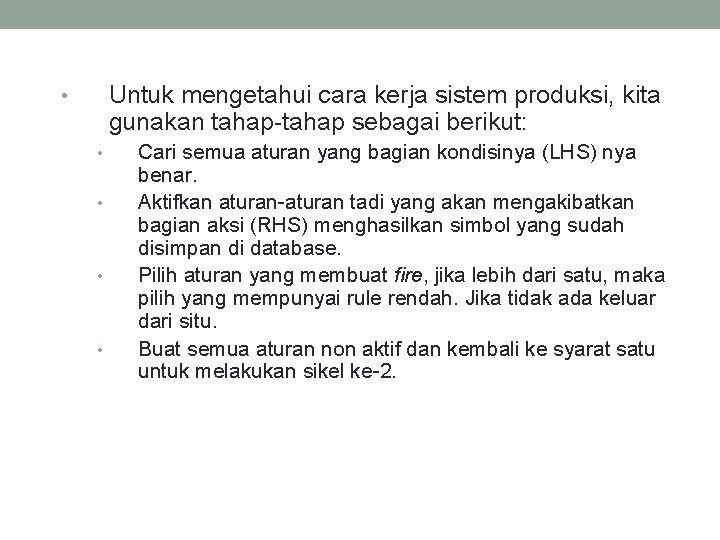 Untuk mengetahui cara kerja sistem produksi, kita gunakan tahap-tahap sebagai berikut: • • •