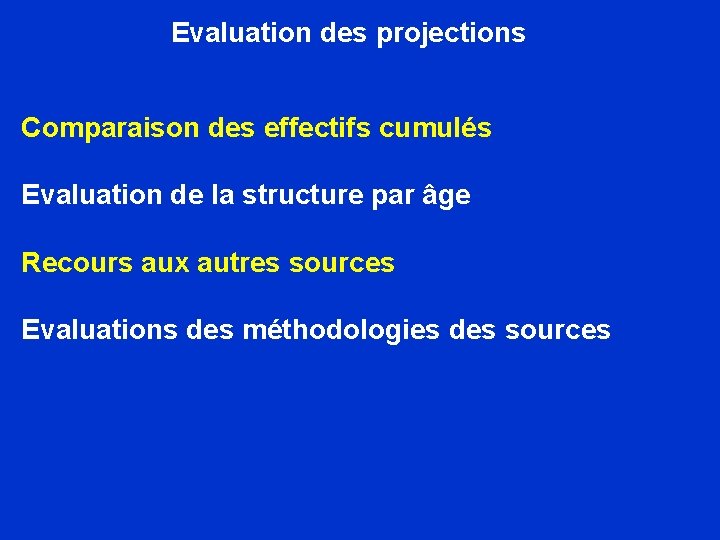Evaluation des projections Comparaison des effectifs cumulés Evaluation de la structure par âge Recours