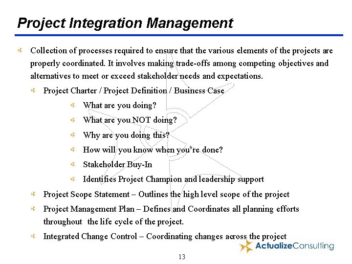 Project Integration Management Collection of processes required to ensure that the various elements of