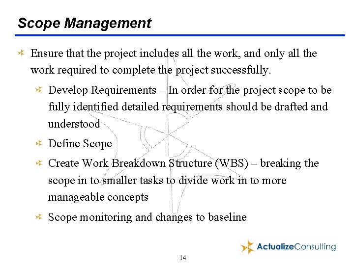 Scope Management Ensure that the project includes all the work, and only all the