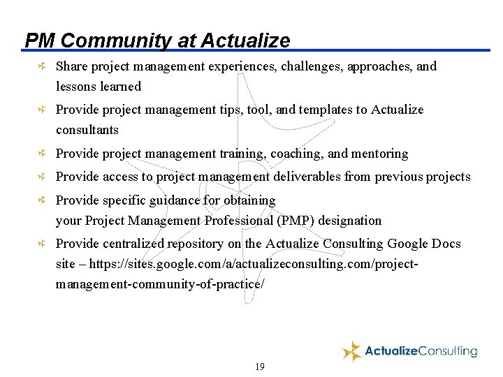 PM Community at Actualize Share project management experiences, challenges, approaches, and lessons learned Provide