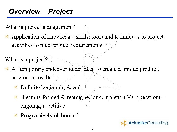 Overview – Project What is project management? Application of knowledge, skills, tools and techniques