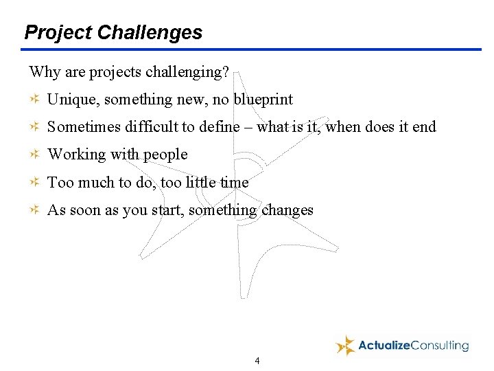 Project Challenges Why are projects challenging? Unique, something new, no blueprint Sometimes difficult to