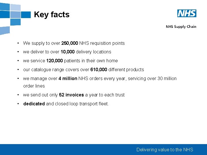 Key facts • We supply to over 250, 000 NHS requisition points • we