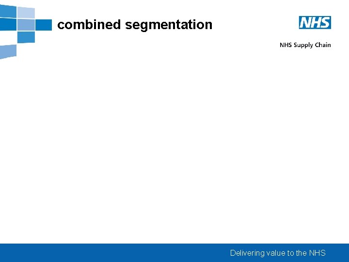 combined segmentation Delivering value to the NHS 