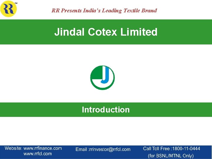 RR Presents India’s Leading Textile Brand Jindal Cotex Limited Introduction 