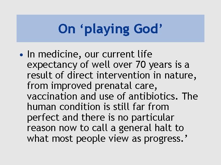 On ‘playing God’ • In medicine, our current life expectancy of well over 70